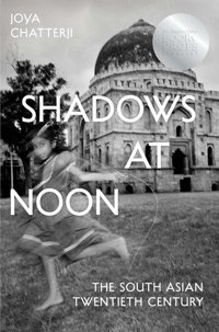 Shadows At Noonthe South Asian Twentieth Century Chatterji, Joya Yale University Press
