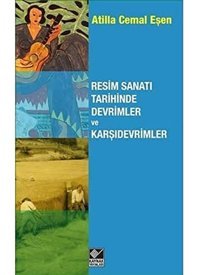 Resim Sanatı Tarihinde Devrimler Ve Karşıdevrimler Atilla Cemal Eşen Kaynak Yayınları