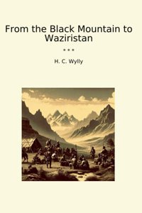 From The Black MountaIn To Waziristan (Classic Books) H. C. Wylly Lettel Books