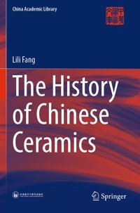 The History Of Chinese Ceramics (China Academic Library) Fang, Lili Springer