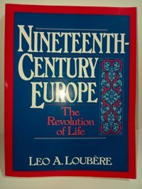 Nineteenth Century Europethe Revolution Of Life Loubere, Leo A. Pearson