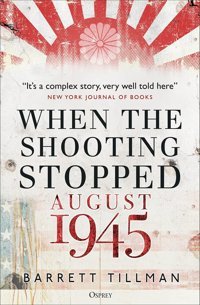When The Shooting Stoppedaugust 1945 Tillman, Barrett Osprey Publishing