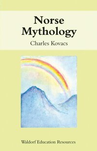 Norse Mythology (Waldorf Education Resources) Kovacs, Charles Floris Books
