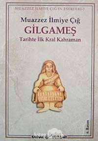 Gılgameştarihte İlk Kral Kahraman Muazzez İlmiye Çığ Kaynak Yayınları
