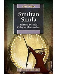 Sınıftan Sınıfafabrika Dışında Çalışma Manzaraları Ayşe Buğra, Der. İletişim Yayınları