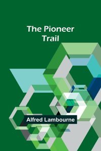 The Pioneer Trail Lambourne, Alfred Alpha Editions