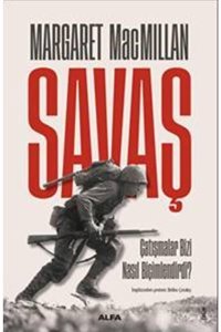 Savaşçatışmalar Bizi Nasıl Biçimlendirdi? Margaret Macmillan Alfa Yayınları
