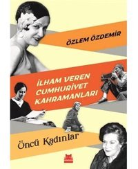 İlham Veren Cumhuriyet Kahramanları - Öncü Kadınlar Özlem Özdemir Kırmızı Kedi Çocuk