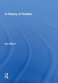 A History Of Textiles Wilson, Kax Routledge