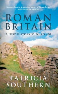 Roman Britaina New History 55 Bc-Ad 450 Patricia Southern Amberley Publishing