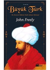 Büyük Türki̇ki DenizIn Hakimi Fatih Sultan Mehmed John Freely Doğan Kitapçılık