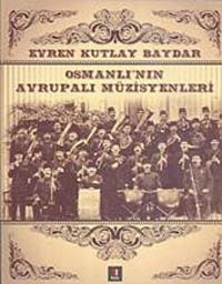Osmanlı'Nın Avrupalı Müzisyenleri Evren Kutlay Baydar Kapı Yayınları