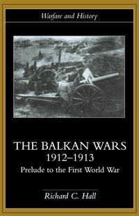 The Balkan Wars 1912-1913Prelude To The First World War Hall, Richard C. Routledge