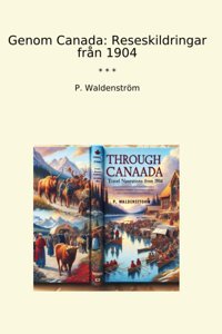 Genom Canadareseskildringar Frn 1904 (Classic Books) P. Waldenström Lettel Books