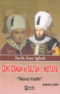 Genç Osman Ve 1. Mustafai̇kinci Fatih Şaban Çibir Parola Yayınları
