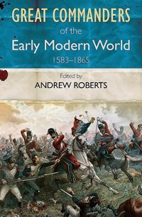 The Great Commanders Of The Early Modern World 1567-1865 Roberts, Andrew Quercus Books