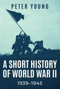 A Short History Of World War Iı, 1939-1945 Young, Peter Sapere Books