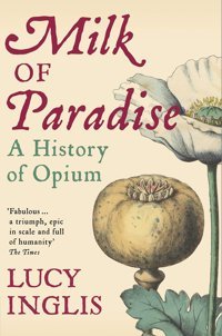 Milk Of Paradisea History Of Opium Inglis, Lucy Picador Book