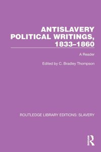 Antislavery Political Writings, 18331860A Reader ( Library Editionsslavery) Routledge