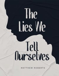 The Lies We Tell Ourselves Roberts, Matthew Amz Marketing Hub