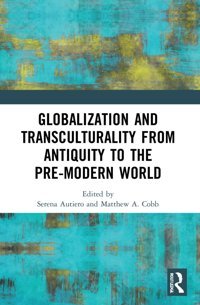 Globalization And Transculturality From Antiquity To The Pre-Modern World Routledge