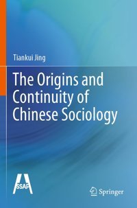 The Origins And Continuity Of Chinese Sociology Jing, Tiankui Springer