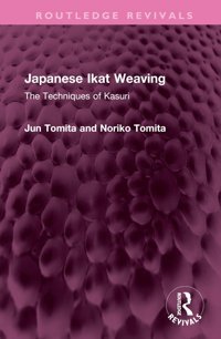 Japanese Ikat Weavingthe Techniques Of Kasuri ( Revivals) Tomita, Jun Routledge