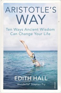 Aristotles Wayten Ways Ancient Wisdom Can Change Your Life Hall, Edith Vintage