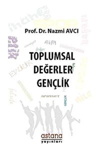 Toplumsal Değerler - Gençlik Nazmi Avcı Astana Yayınları