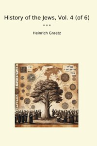 History Of The Jews, Vol. 4 (Of 6) (Classic Books) Heinrich Graetz Lettel Books