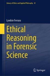 Ethical Reasoning In Forensic Science41 Ferrara, Lyndsie Springer Nature
