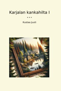 Karjalan Kankahilta I (Classic Books) Kustaa Juuti Lettel Books