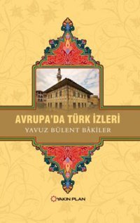 Avrupada Türk İzleri Yavuz Bülent Bakiler Yakın Plan Yayınları