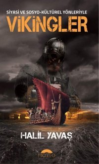 Siyasi Ve Sosyo-Kültürel Yönleriyle Vikingler Halil Yavaş Motto Yayınları