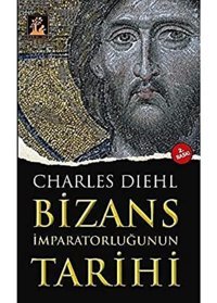 Bizans İmparatorluğunun Tarihi Charles Diehl İlgi Kültür Sanat Yayınları
