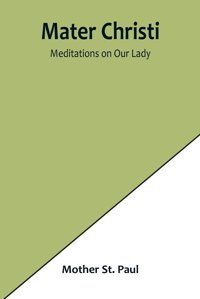 Mater Christimeditations On Our Lady St Paul, Mother Alpha Editions