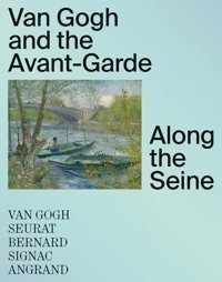 Van Gogh And The Avant-Gardealong The Seine Yale University Press