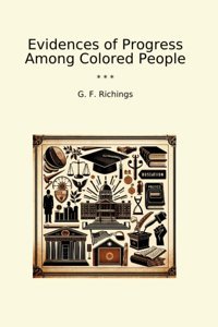 Evidences Of Progress Among Colored People (Classic Books) G. F. Richings Lettel Books