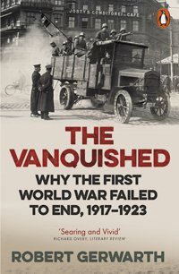 The Vanquishedwhy The First World War Failed To End, 1917-1923 Gerwarth, Robert Penguin
