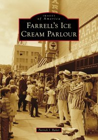Farrell'S Ice Cream Parlour (Images Of America) Baker, Patrick J. Arcadia Publishing
