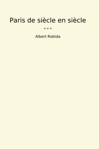 Paris De Sicle En Sicle (Classic Books) Albert Robida Lettel Books
