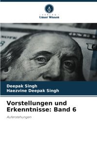 Vorstellungen Und Erkenntnisseband 6Auferstehungen Singh, Deepak Verlag Unser Wissen