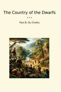 The Country Of The Dwarfs (Classic Books) Paul B. Du Chaillu Lettel Books