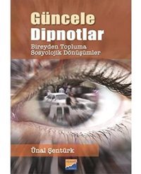 Güncele Dipnotlarbireyden Topluma Sosyolojik Dönüşümler Ünal Şentürk Siyasal Kitabevi