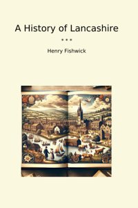 A History Of Lancashire (Classic Books) Henry Fishwick Lettel Books