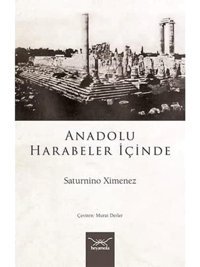 Anadolu Harabeler İçinde Saturnino Ximenez Heyamola Yayınları