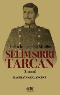 İdealist İttihatçı Bir Muallimselim Sırrı Tarcan Erhan Çifci Akıl Fikir Yayınları