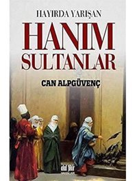Hayırda Yarışan Hanım Sultanlar Can Alpgüvenç Akıl Fikir Yayınları