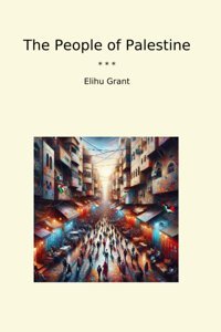 The People Of Palestine (Classic Books) Elihu Grant Lettel Books