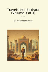 Travels İnto Bokhara (Volume 3 Of 3) (Classic Books) Sir Alexander Burnes Lettel Books